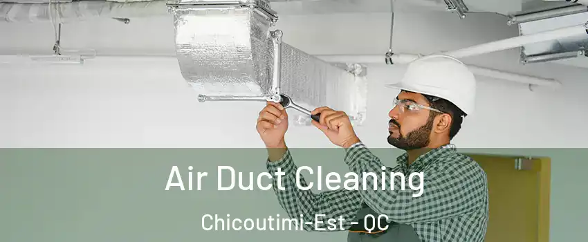  Air Duct Cleaning Chicoutimi-Est - QC