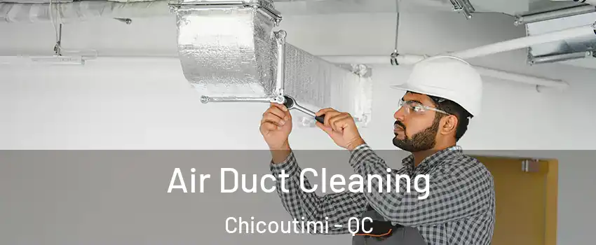  Air Duct Cleaning Chicoutimi - QC