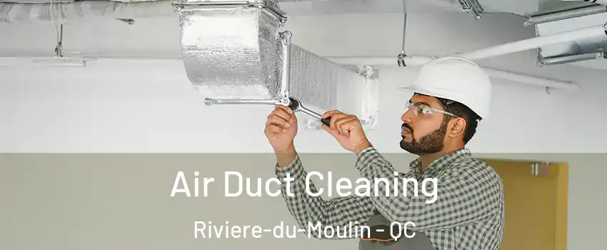  Air Duct Cleaning Riviere-du-Moulin - QC