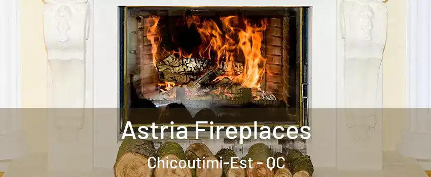  Astria Fireplaces Chicoutimi-Est - QC