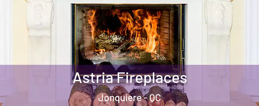  Astria Fireplaces Jonquiere - QC