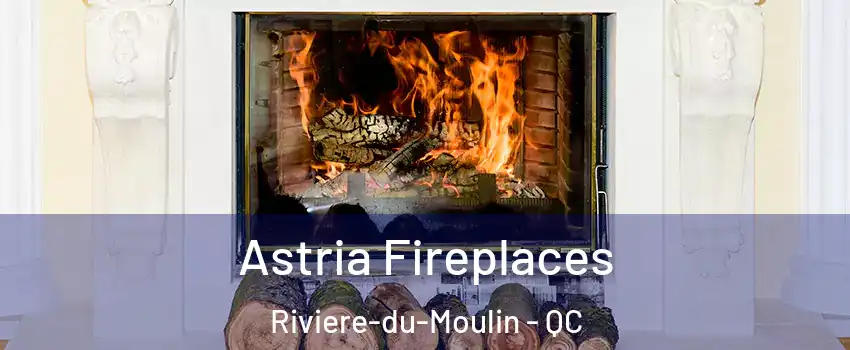  Astria Fireplaces Riviere-du-Moulin - QC