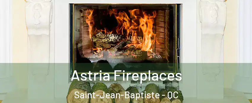  Astria Fireplaces Saint-Jean-Baptiste - QC
