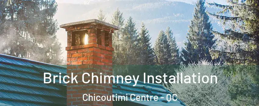  Brick Chimney Installation Chicoutimi Centre - QC
