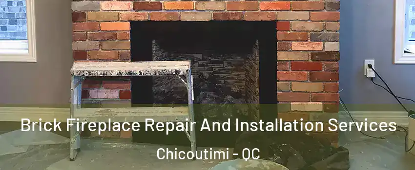 Brick Fireplace Repair And Installation Services Chicoutimi - QC