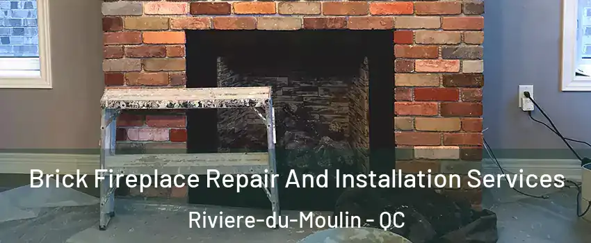  Brick Fireplace Repair And Installation Services Riviere-du-Moulin - QC