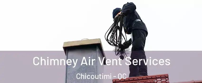  Chimney Air Vent Services Chicoutimi - QC