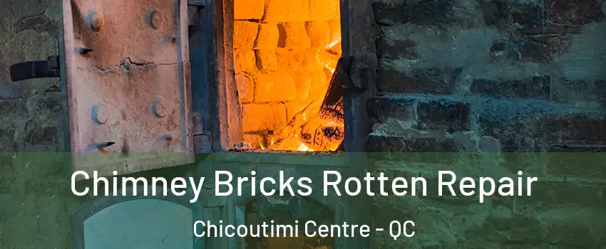  Chimney Bricks Rotten Repair Chicoutimi Centre - QC