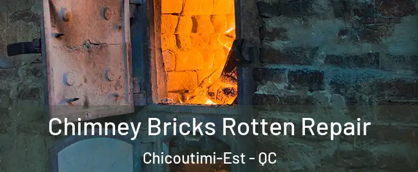  Chimney Bricks Rotten Repair Chicoutimi-Est - QC