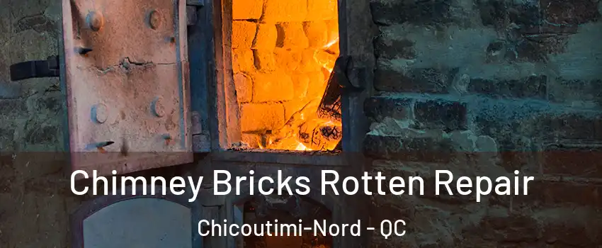  Chimney Bricks Rotten Repair Chicoutimi-Nord - QC