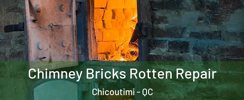  Chimney Bricks Rotten Repair Chicoutimi - QC