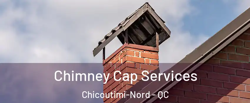  Chimney Cap Services Chicoutimi-Nord - QC