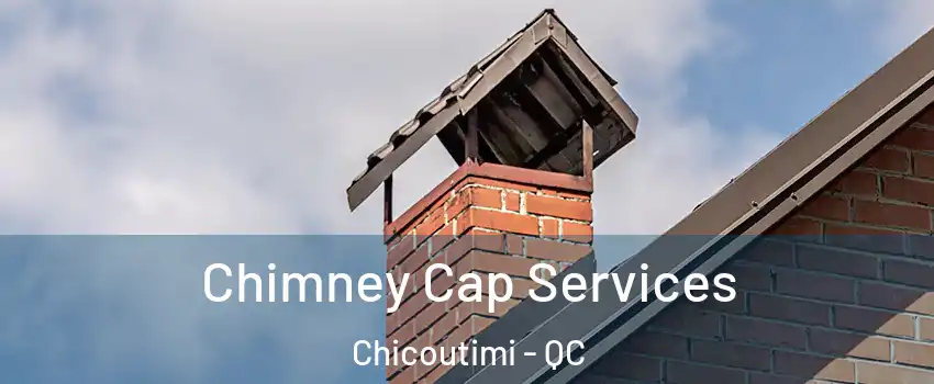  Chimney Cap Services Chicoutimi - QC