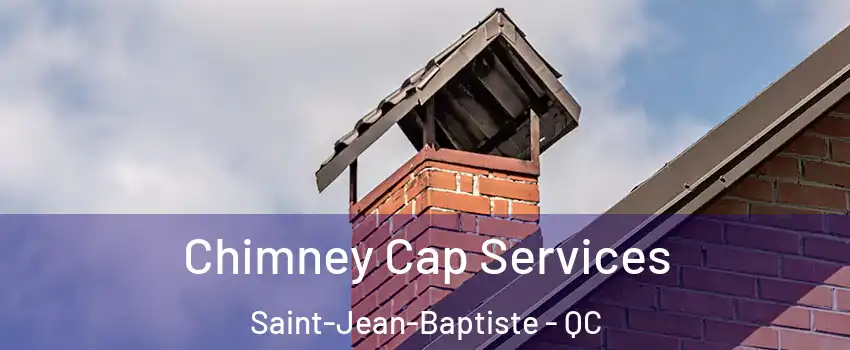  Chimney Cap Services Saint-Jean-Baptiste - QC
