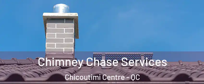 Chimney Chase Services Chicoutimi Centre - QC