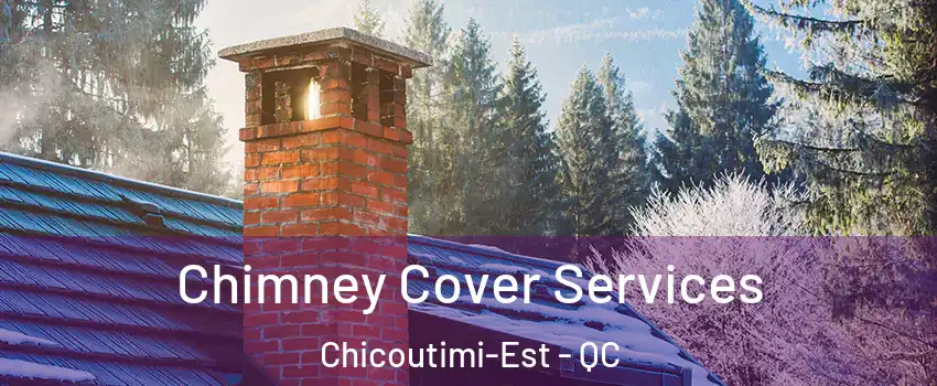  Chimney Cover Services Chicoutimi-Est - QC