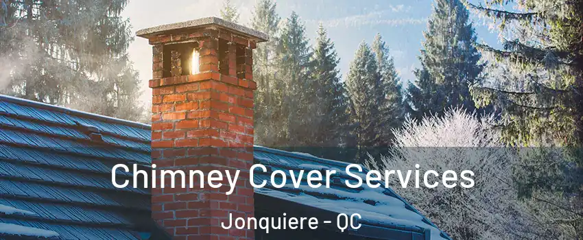  Chimney Cover Services Jonquiere - QC