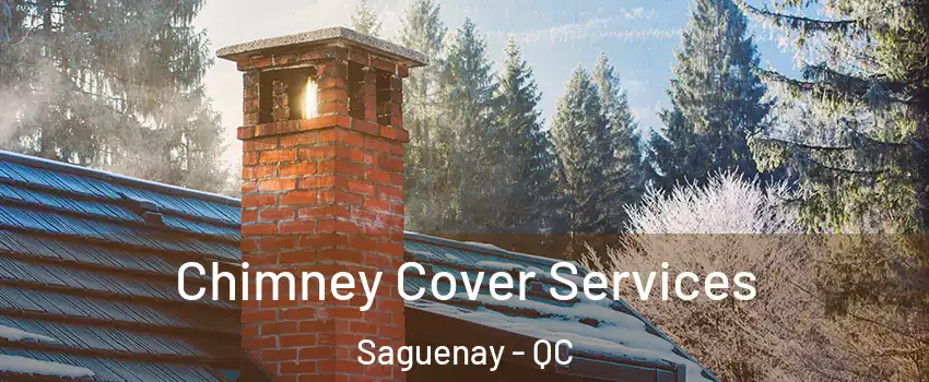  Chimney Cover Services Saguenay - QC