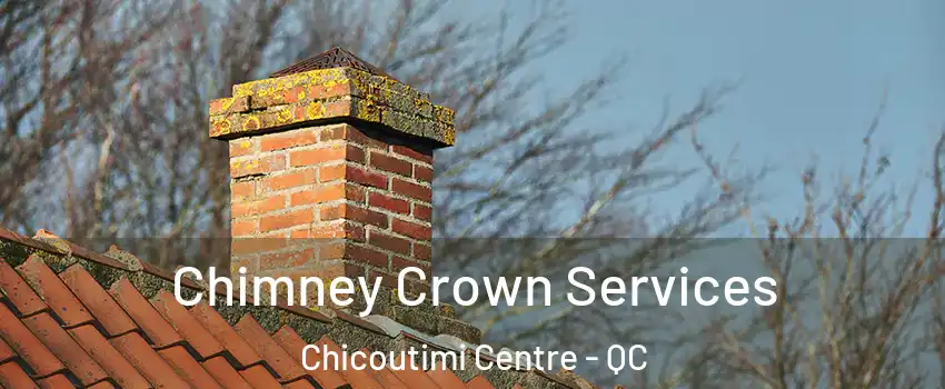  Chimney Crown Services Chicoutimi Centre - QC