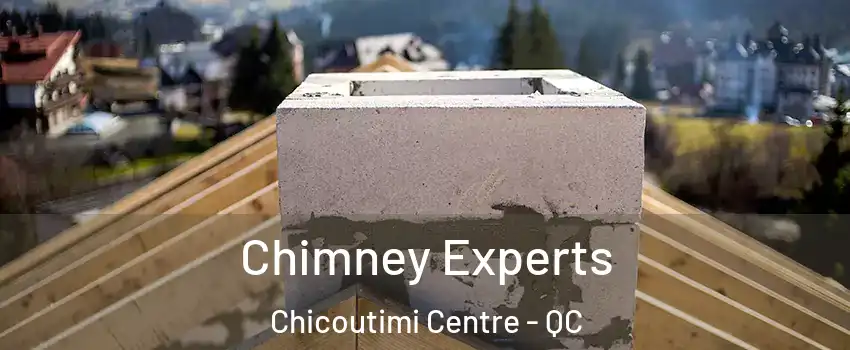 Chimney Experts Chicoutimi Centre - QC