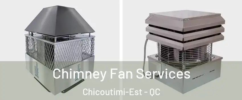  Chimney Fan Services Chicoutimi-Est - QC
