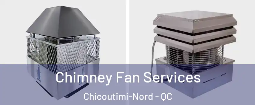  Chimney Fan Services Chicoutimi-Nord - QC