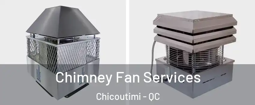  Chimney Fan Services Chicoutimi - QC