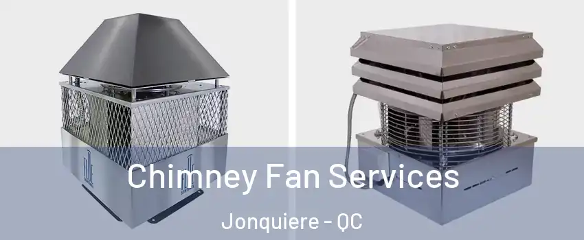  Chimney Fan Services Jonquiere - QC