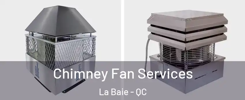  Chimney Fan Services La Baie - QC