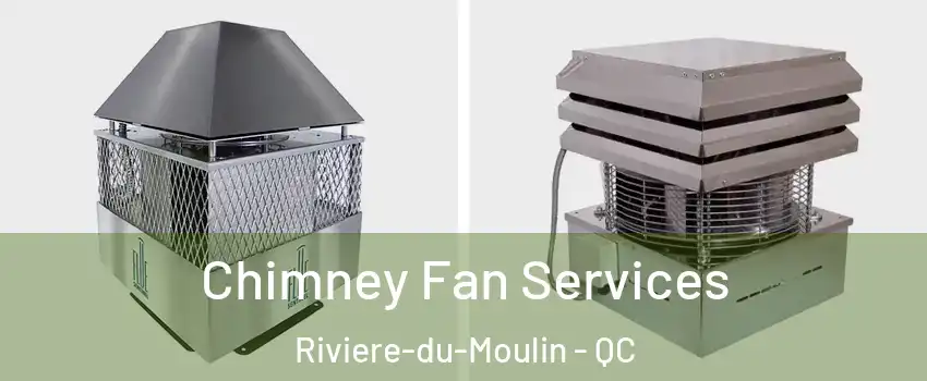  Chimney Fan Services Riviere-du-Moulin - QC