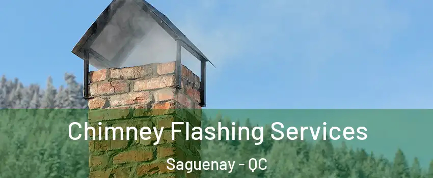 Chimney Flashing Services Saguenay - QC