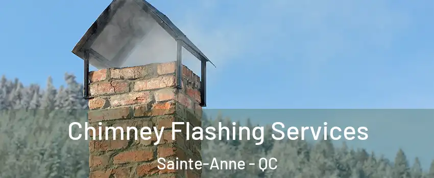 Chimney Flashing Services Sainte-Anne - QC