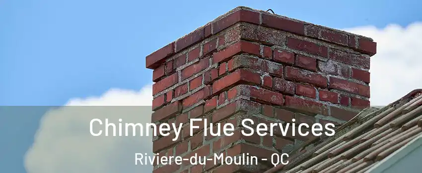 Chimney Flue Services Riviere-du-Moulin - QC