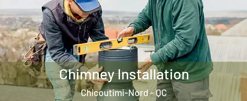  Chimney Installation Chicoutimi-Nord - QC