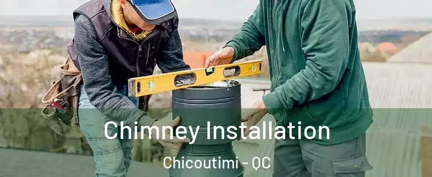 Chimney Installation Chicoutimi - QC
