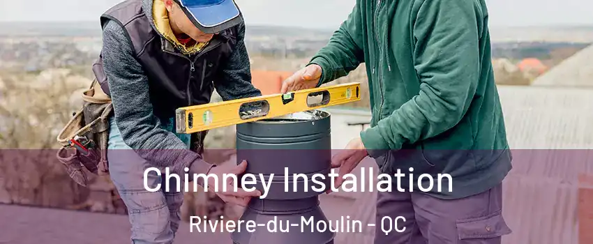  Chimney Installation Riviere-du-Moulin - QC
