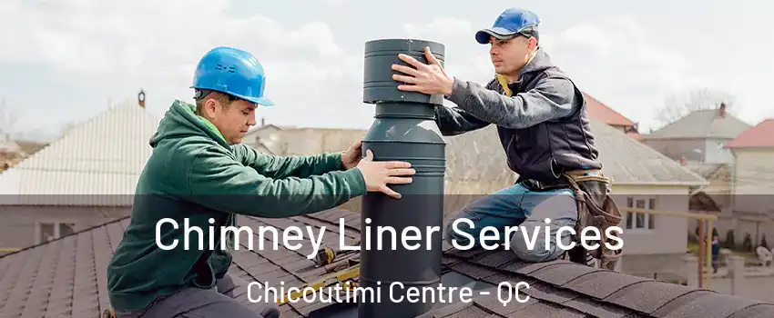  Chimney Liner Services Chicoutimi Centre - QC
