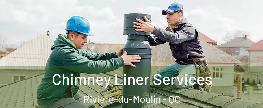  Chimney Liner Services Riviere-du-Moulin - QC