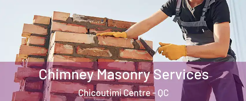  Chimney Masonry Services Chicoutimi Centre - QC
