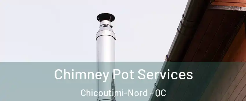  Chimney Pot Services Chicoutimi-Nord - QC