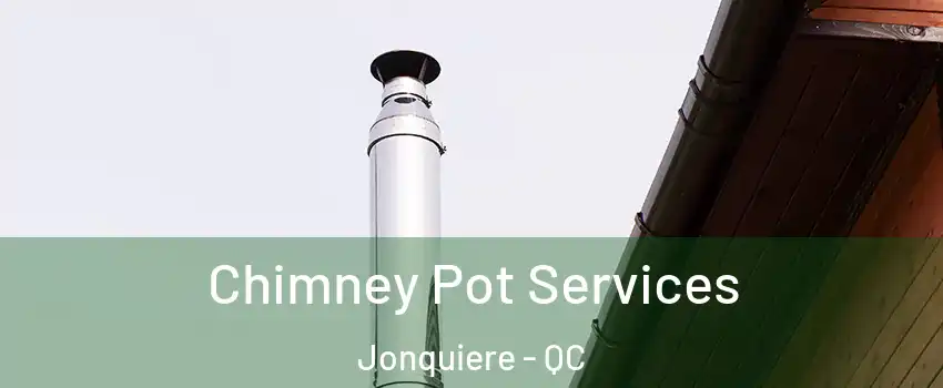  Chimney Pot Services Jonquiere - QC