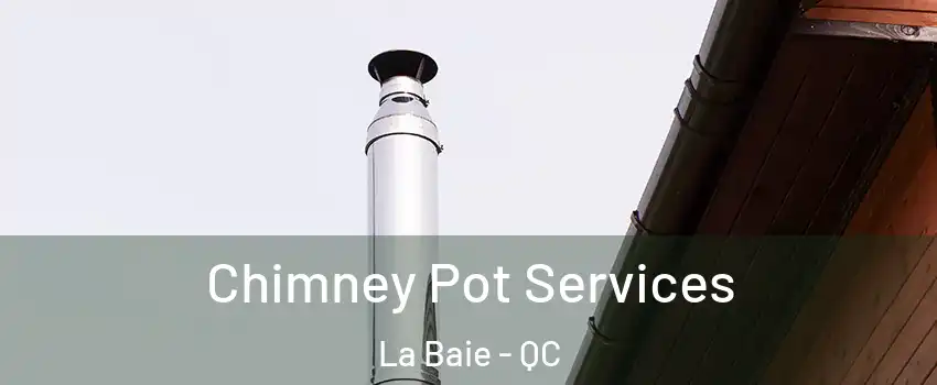  Chimney Pot Services La Baie - QC