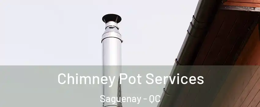  Chimney Pot Services Saguenay - QC