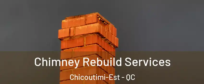  Chimney Rebuild Services Chicoutimi-Est - QC