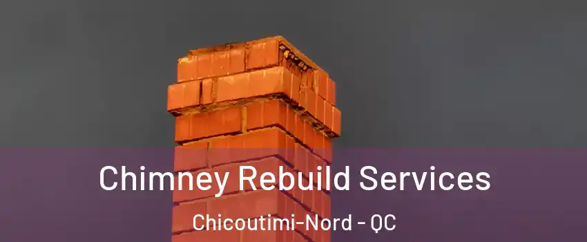  Chimney Rebuild Services Chicoutimi-Nord - QC