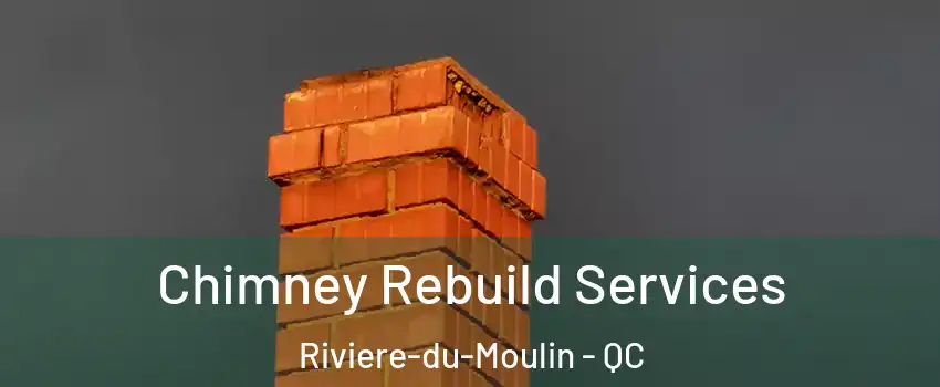  Chimney Rebuild Services Riviere-du-Moulin - QC
