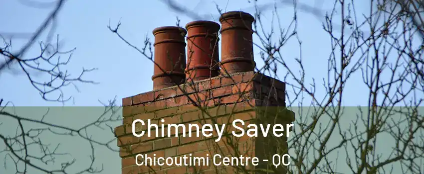  Chimney Saver Chicoutimi Centre - QC