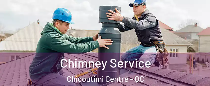  Chimney Service Chicoutimi Centre - QC