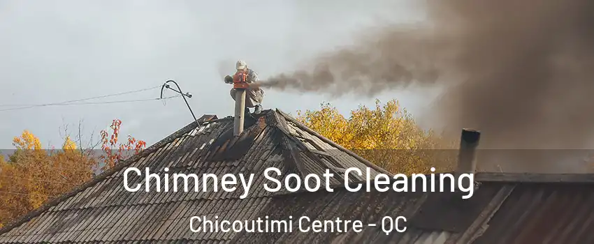  Chimney Soot Cleaning Chicoutimi Centre - QC