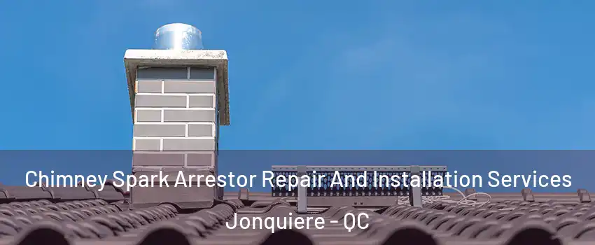  Chimney Spark Arrestor Repair And Installation Services Jonquiere - QC